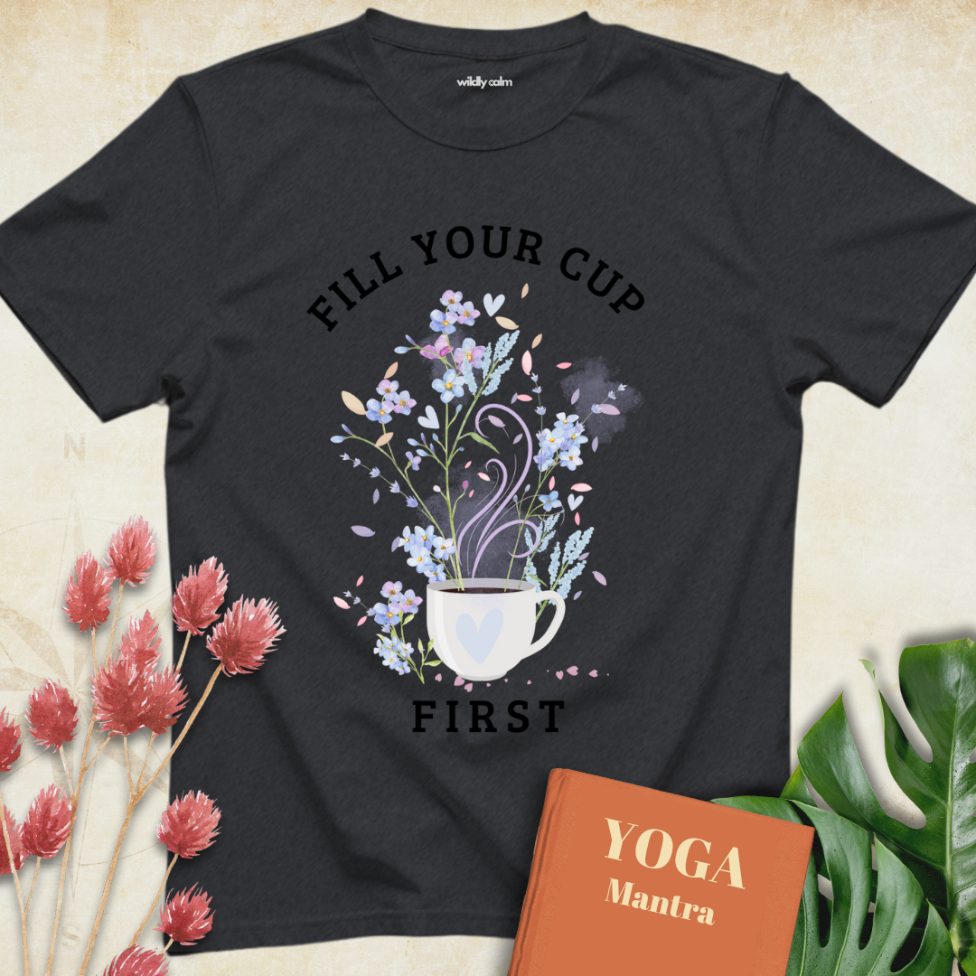 Fill Your Cup First T-shirt