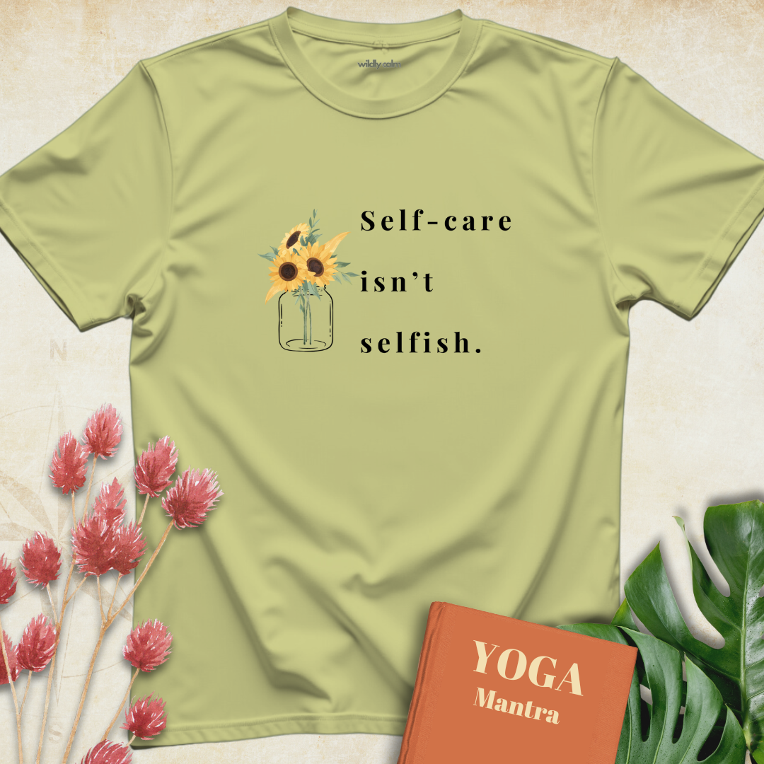 Self Care Isn't Selfish T-shirt