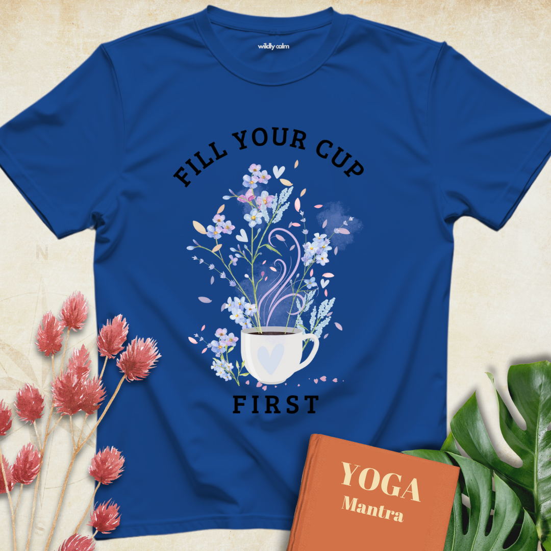 Fill Your Cup First T-shirt