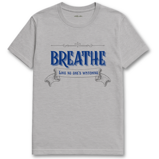 sports grey yoga t-shirt with blue text 'Breathe Like No One's Watching' -wildly calm