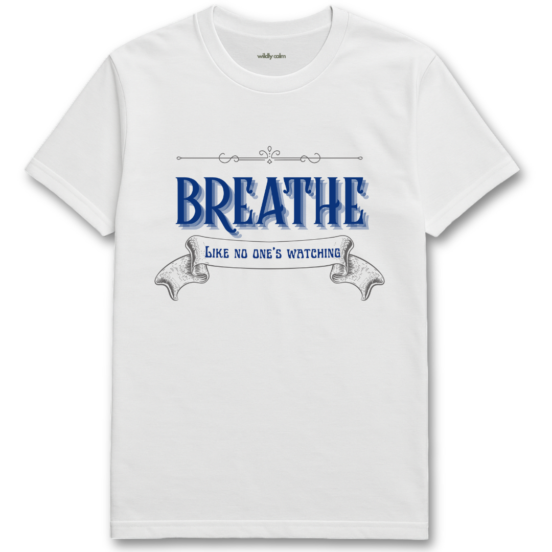 White yoga t-shirt with blue text 'Breathe Like No One's Watching' -wildly calm