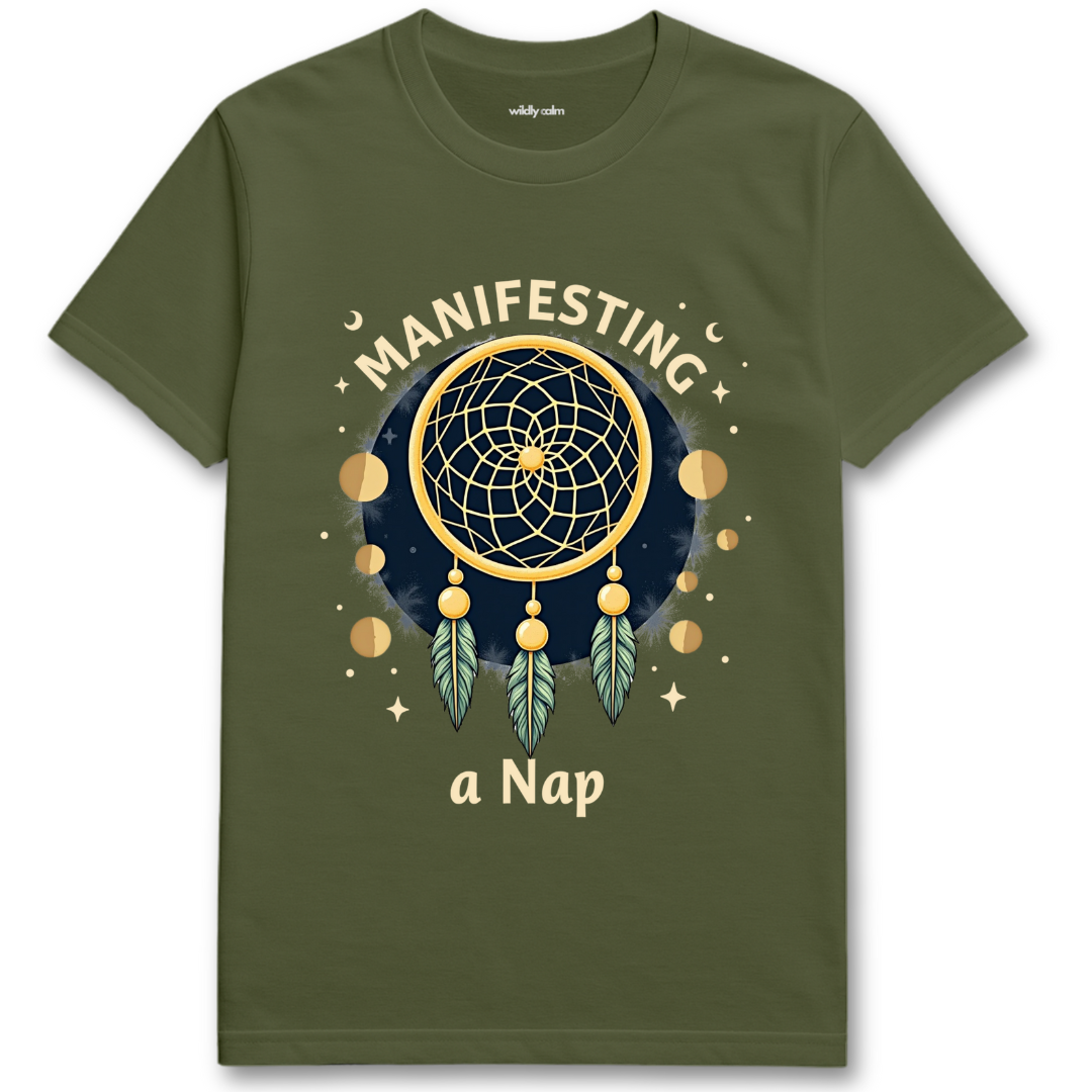 Military green t-shirt with a dreamcatcher graphic and text 'Manifesting a Nap' - Wildly Calm