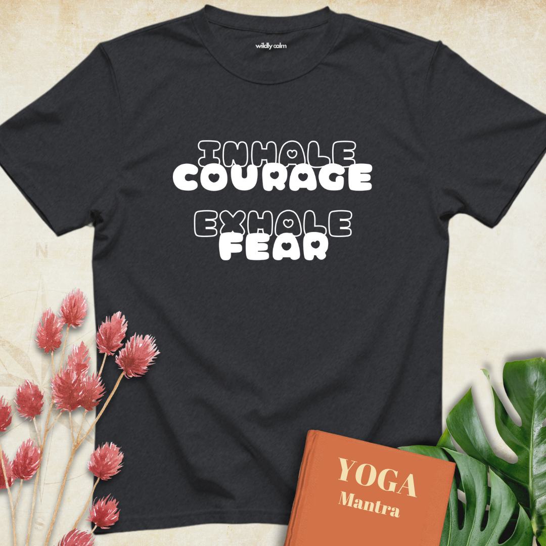 Inhale Courage Exhale Fear T-shirt
