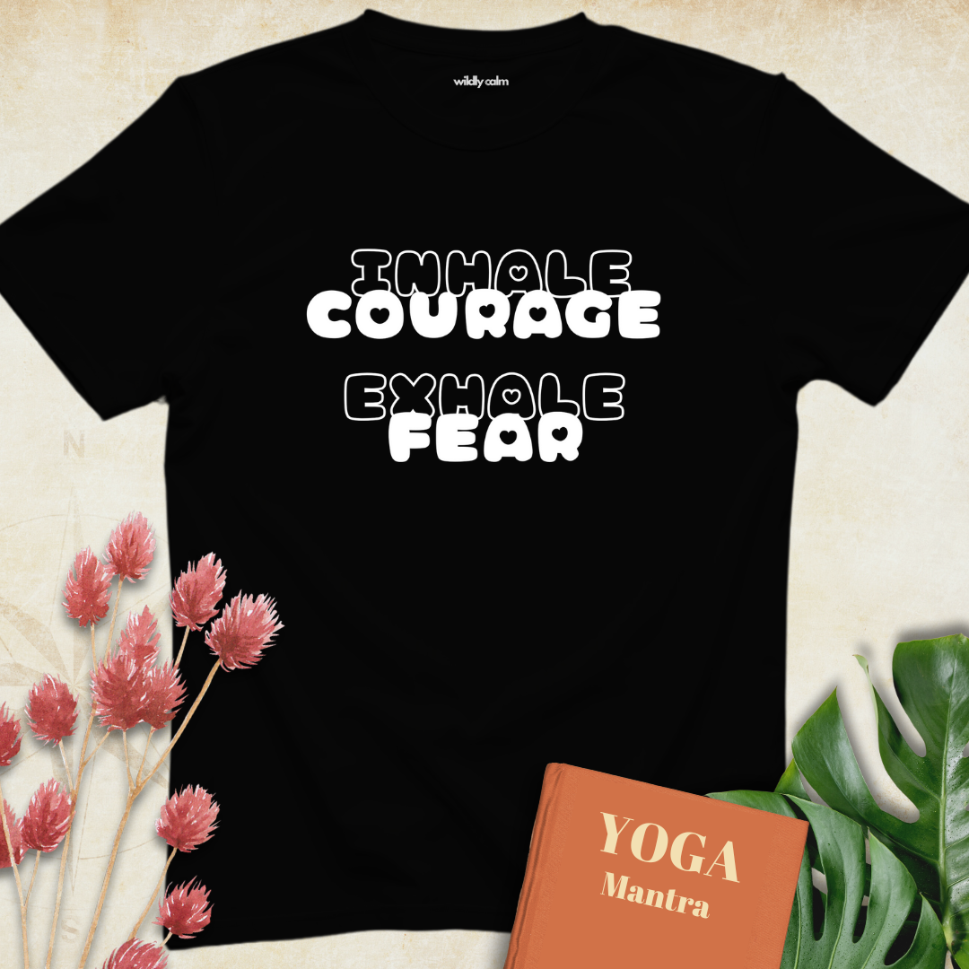 Inhale Courage Exhale Fear T-shirt