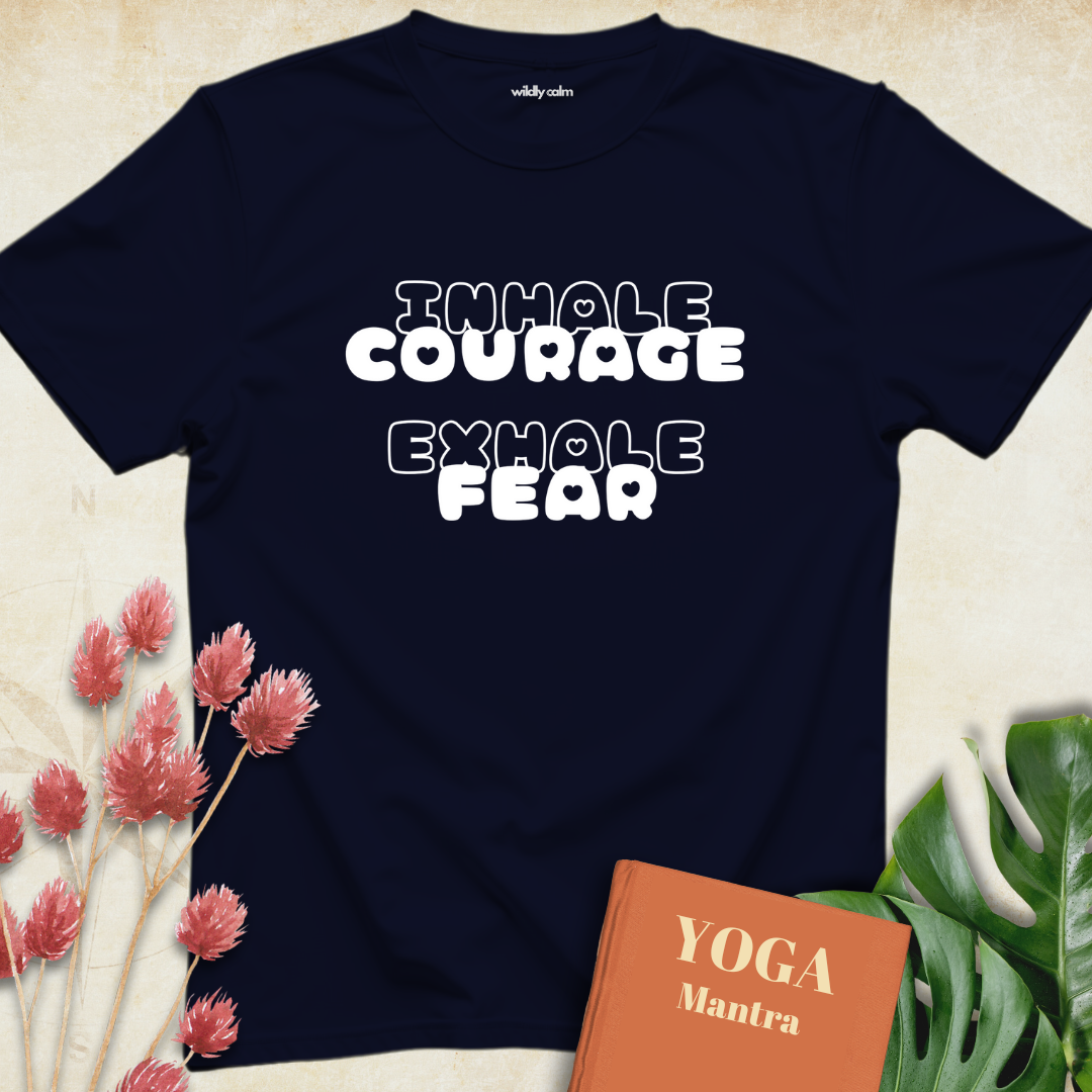 Inhale Courage Exhale Fear T-shirt
