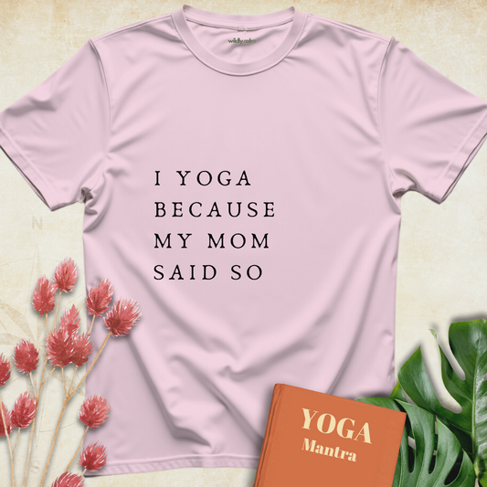 I Yoga Because My Mom Said So T-shirt