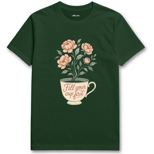 Fill Your Cup First_Forest Green yoga t-shirt with a floral design and 'Fill your cup first' text on a white background - wildly calm