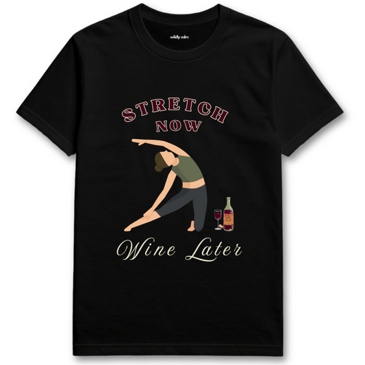 Wildly Calm Black yoga t-shirt with a graphic of a person stretching and text 'Stretch Now Wine Later' on a white background.